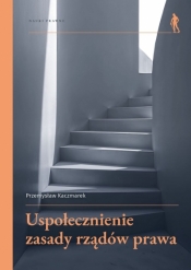 Uspołecznienie zasady rządów prawa - Przemysław Kaczmarek