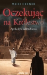 Oczekując na Królestwo. Apokalipsa Marachiasza Meiri Herner