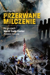Przerwane Milczenie. Na gruzach World Trade Center. Polskie historie - Turecki Kamil