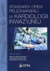 Standardy opieki pielęgniarskiej w kardiologii inwazyjnej - Opracowanie zbiorowe