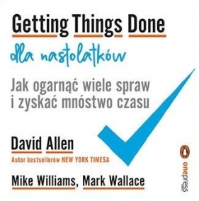 Getting Things Done dla nastolatków... - David Allen