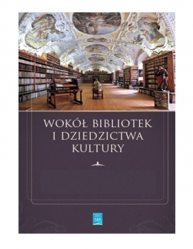 Wokół bibliotek i dziedzictwa kultury - Kotowski Robert