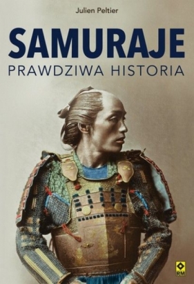 Samuraje. Prawdziwa historia - Julien Peltier