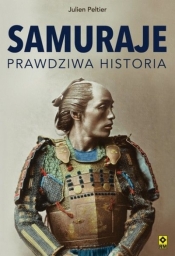 Samuraje. Prawdziwa historia - Julien Peltier