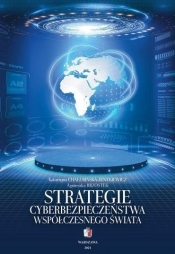 Strategie cyberbezpieczeństwa współczesnego świata - Katarzyna Chałubińska-Jentkiewicz, Agnieszka Brzo