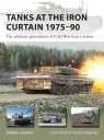 Tanks at the Iron Curtain 1975-90 The ultimate generation of Cold War Zaloga Steven J.