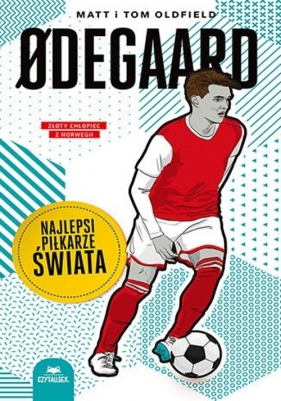 Odegaard Najlepsi piłkarze świata - Matt Oldfield, Tom Oldfield