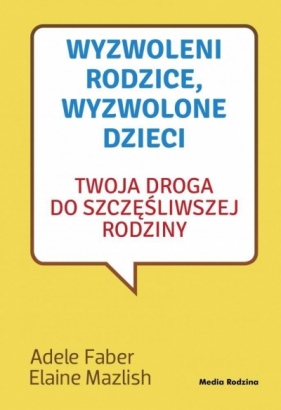 Wyzwoleni rodzice, wyzwolone dzieci w.2017 - Elaine Mazlish, Adele Faber