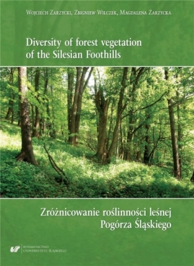 Zróżnicowanie roślinności leśnej Pogórza Śląskiego - Wilczek Zbigniew , Magdalena Zarzycka, Za Wojciech 