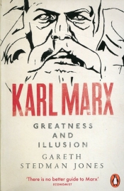 Karl Marx Greatness and Illusion - Gareth Stedman Jones