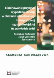 Eliminowanie przyczyn wypadków i kolizji w obszarze infrastruktury transportowej logistyki miejskiej - Remigiusz Kozłowski, Jakub Jabłoński, Żaneta Błoch