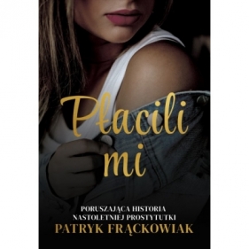 "Płacili mi" Poruszająca historia nastoletniej prostytutki - Patryk Frąckowiak