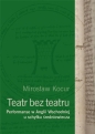 Teatr bez teatru. Performanse w Anglii Wschodniej u schyłku średniowiecza - Mirosław Kocur