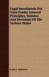 Legal Investments For Trust Funds; General Principles, Statutes And Decisions Of The Various States
