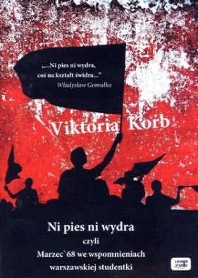 Ni pies, ni wydra czyli Marzec'68 we wspomnieniach warszawskiej studentki (Audiobook) - Korb Viktoria