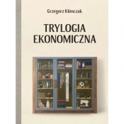 Trylogia ekonomiczna - Grzegorz Klimczak