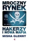 Mroczny rynek Hakerzy i nowa mafia Glenny Misha