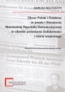 Obraz Polski i Polaków w prasie i literaturze niemieckiej Republiki Demokratycznej w okresie powstania Solidarności i stanu wojennego