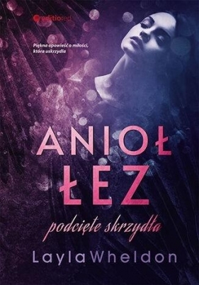 Anioł łez. Podcięte skrzydła - Layla Wheldon