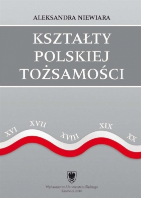 Kształty polskiej tożsamości. Potoczny dyskurs... - Aleksandra Niewiara