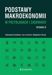 Podstawy makroekonomii w przykładach i zadaniach - Aleksandra Kordalska, Ewa Lechman, Magdalena Olcz