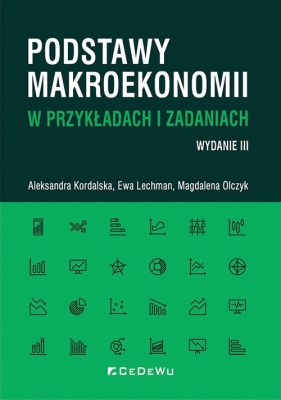 Podstawy makroekonomii w przykładach i zadaniach - Kordalska Aleksandra, Lechman Ewa, Olczyk Magdalena