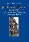 Język w kontekście kultury  Nr 25 czyli co dziś znaczy metofora Jerzy Bartmiński