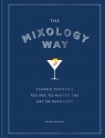 The Mixology Way. Classic cocktail recipes to master the art of mixology wer. Lucas Tubiana