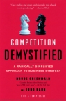Competition Demystified: A Radically Simplified Approach to Business Strategy Bruce Greenwald