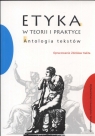 Etyka w teorii i praktyce Antologia tekstów  Kalita Zdzisław