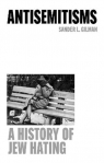 Antisemitisms. A History of Jew Hating Sander L. Gilman