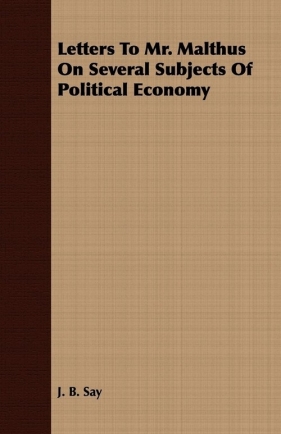 Letters To Mr. Malthus On Several Subjects Of Political Economy - Say J. B.