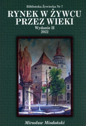 Rynek w Żywcu przez wieki - Mirosław Miodoński