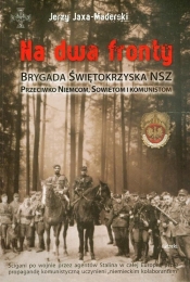 Na dwa fronty. Brygada Świętokrzyska NSZ. Przeciwko Niemcom, Sowietom i komunistom