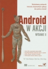 Android w akcji Rozbudowany podręcznik tworzenia niesamowitych palikacji Ableson Frank W., Sen Robi, King Chris