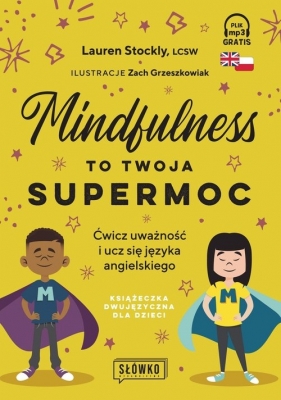 Mindfulness to twoja supermoc. Ćwicz uważność i ucz się języka angielskiego - Lauren Stockly