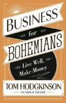 Business for Bohemians Live Well, Make Money Hodgkinson Tom
