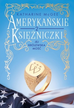 Amerykańskie księżniczki. Tom 2. Jej Królewska Mość - McGee Katharine