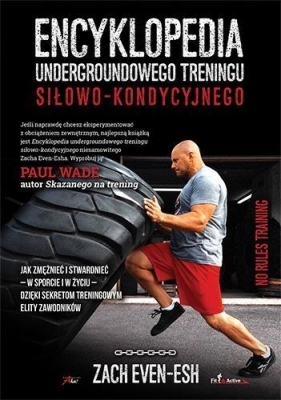 Encyklopedia undergroundowego treningu siłowo-kondycyjnego - Zach Even-Esh
