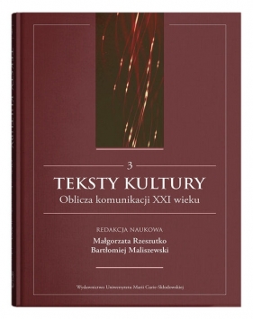 Teksty kultury. Oblicza komunikacji XXI wieku, t. 3