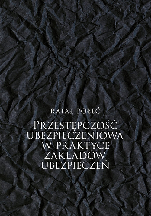 Przestępczość ubezpieczeniowa w praktyce zakładów ubezpieczeń