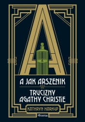 A jak Arszenik. Trucizny Agathy Christie - Kathryn Harkup