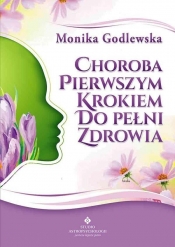 Choroba pierwszym krokiem do pełni zdrowia - Godlewska Monika