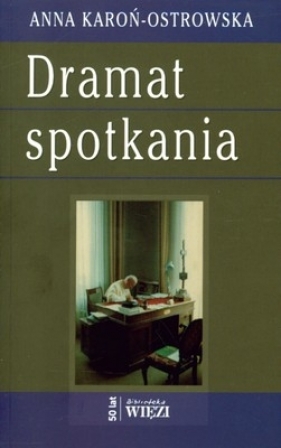 Dramat spotkania - Anna Karoń-Ostrowska