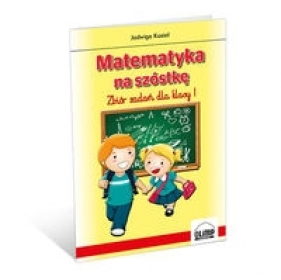 Matematyka na szóstkę 1 Zbiór zadań - Jadwiga Kozieł