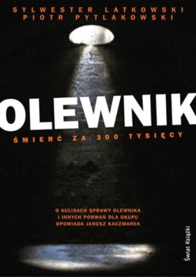 Olewnik. Śmierć za 300 tysięcy - Pytlakowski Piotr, Latkowski Sylwester