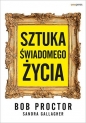 Sztuka świadomego życia - Bob Proctor, Sandra Gallagher