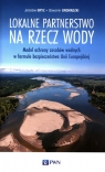 Lokalne partnerstwo na rzecz wodyModel ochrony zasobów wodnych w formule Gryz Jarosław, Gromadzki Sławomir