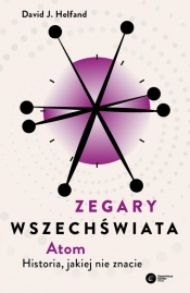 Zegary Wszechświata. Atom. Historia, jakiej nie znacie - David J. Helfand