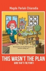 This wasn't the plan (and that's the point) Magda Pavlak-Chiaradia